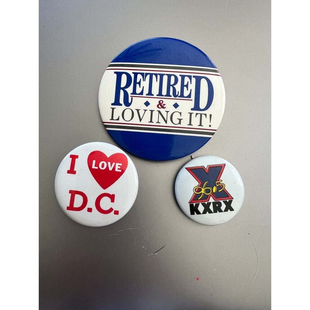 Lot of 3 Button Pins; Retired & Loving It, I Love DC, KXRX X96.5